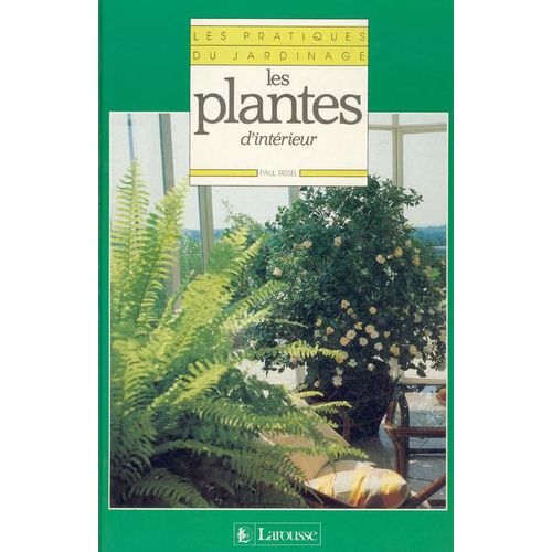 Les Pratiques Du Jardinage Tome 5 - Les Plantes D'intérieur