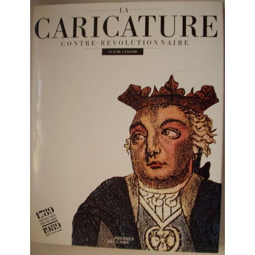 La Caricature Revolutionnaire - La Caricature Contre-Revolutionnaire.Presses Du C.R.N.S., 1988