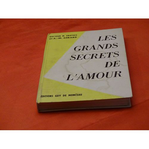 Les Grands Secrets De L' Amour . Docteur M. Protois Et A. - M. Gerard . . . Editions Guy De Monceau . 1962 .