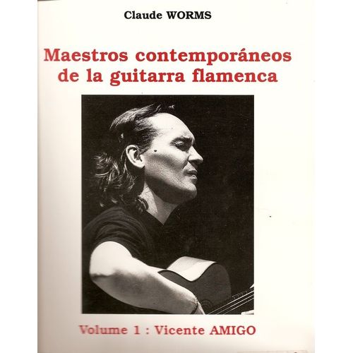 Worms, Claude: Maestros Contemporaneos De La Guitarra Flamenca - Volume 1: Vincente Amigo
