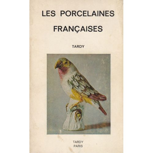 Les Porcelaines Françaises . Historiques, Caractéristiques, Décors, Couleurs, Productions, Contrefaçons, Copies, Marques. Suivi D'un Répertoire Des Noms Cités, D'un Classement Par Département.