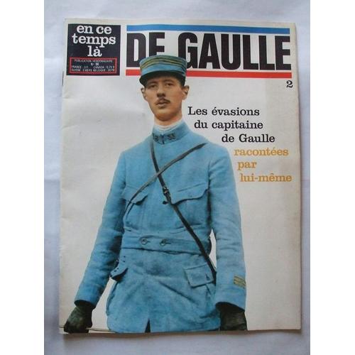 En Ce Temps La  N° 98 : De Gaulle Les Évasions Du Capitaine De Gaule Racontées Par Lui-Meme