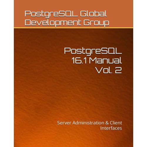 Postgresql 16.1 Manual Vol. 2: Server Administration & Client Interfaces