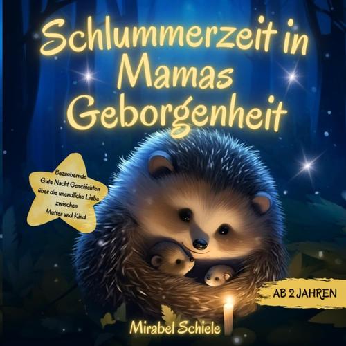 Bezaubernde Gute Nacht Geschichten Ab 2 Jahren: Schlummerzeit In Mama?S Geborgenheit: Ein Vorlesebuch Über Die Unendliche Liebe Zwischen Mutter Und Kind Zum Kuscheln & Träumen