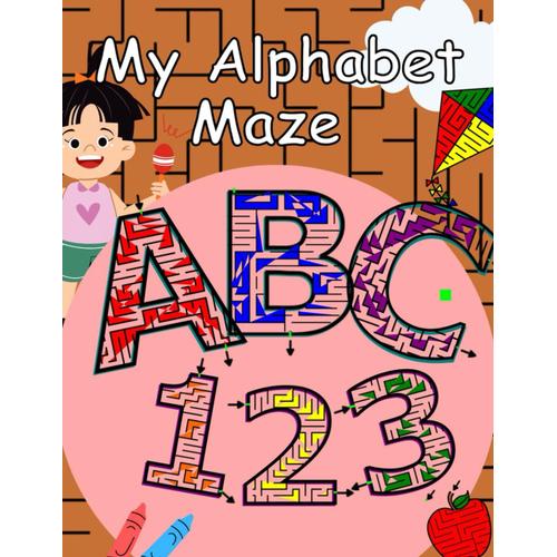 Mazes For Kids Ages 4-8: Maze Activity Book | 4-6, 6-8, | Maze Alphabet, Workbook For Games, Puzzles, And Problem-Solving