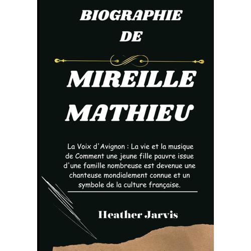 Biographie De Mireille Mathieu: La Voix D'avignon : La Vie Et La Musique De Comment Une Jeune Fille Pauvre Issue D'une Famille Nombreuse Est Devenue ... Connue Et Un Symbole D (Biographies)