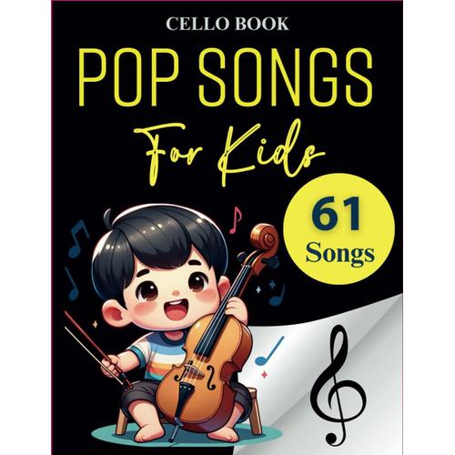 61 Pop Songs For Kids Cello Book: Selection Of Great Hits Song For Kids(Cello Solo)