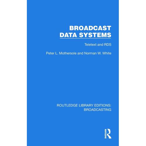 Broadcast Data Systems: Teletext And Rds (Routledge Library Editions: Broadcasting)