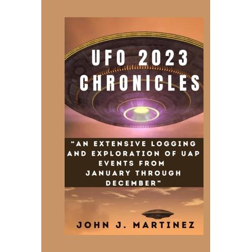 Ufo 2023 Chronicles: An Extensive Logging And Exploration Of Uap Events From January Through December