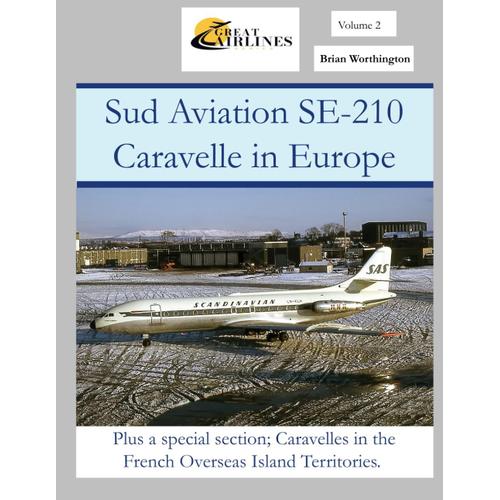 Sud Aviation Se-210 Caravelle: Plus A Special Section; Caravelles In The French Overseas Island Territories. (Great Airlines Series)