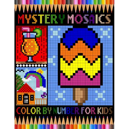 Mystery Mosaics Color By Number For Kids: Funny Pixel Art Coloring Book For Anxiety And Stress Relief | Color Quest Extreme Challenges To Complete