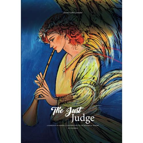 The Just Judge: A Narrative Of Heroes, A Contribution To The Historical Memory Of Colombia