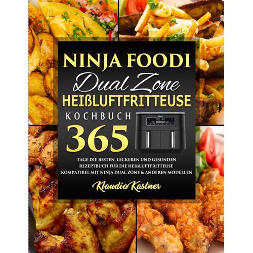 Ninja Foodi Dual Zone Heißluftfritteuse Kochbuch 2024: 365 Tage Die Besten, Leckeren Und Gesunden Rezeptbuch Für Die Heißluftfritteuse | Kompatibel Mit Ninja Dual Zone & Anderen Modellen