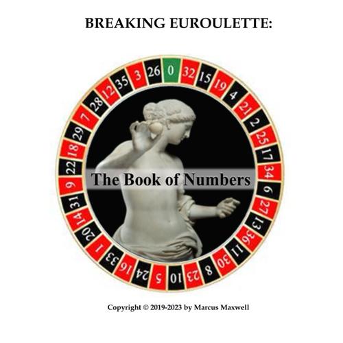 Breaking Euroulette: The Book Of Numbers: The Comprehensive Reference Detailing Winning Patterns Of Coverage On The Single And Triple Zero Games Of ... Roulette: Advanced Tactics Of Advantage Play.