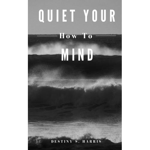 How To: Quiet Your Mind (Really Short Affirmation Books)