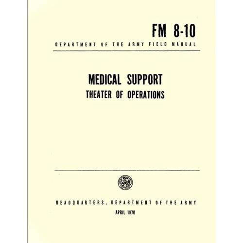 Fm 8-10 Medical Support Theater Of Operation: Department Of The Army Feild Manual, April 1970