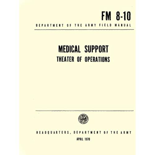 Fm 8-10 Medical Support Theater Of Operation: Department Of The Army Feild Manual, April 1970
