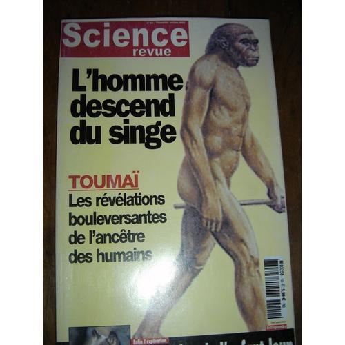 Science Revue N° 10 : L'homme Descend Du Singe. Toumaï Les Révélations Bouleversantes De L'ancêtre Des Humains