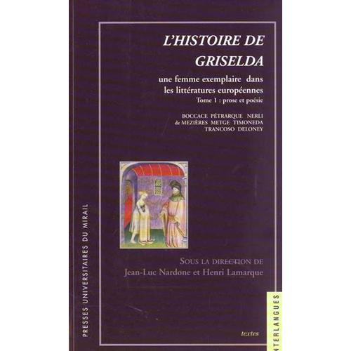 L'histoire De Griselda : Une Femme Exemplaire Dans Les Littératures Européennes - Tome 1, Prose Et Poésie