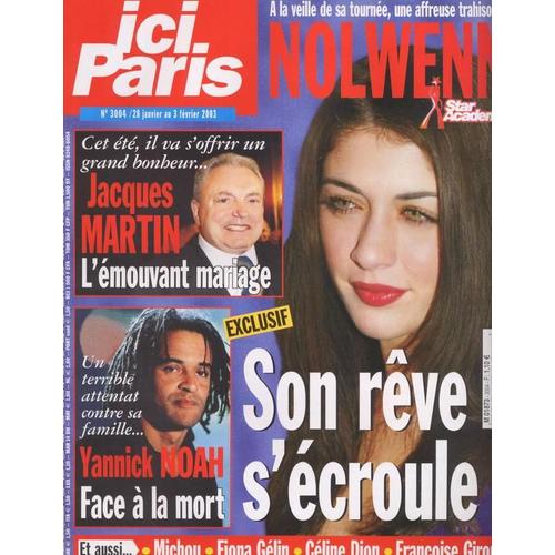 Ici Paris / 28-01-2003  N° 3004 : Nolwenn Leroy (2p) - Céline Dion (1,5p) - Marion Cotillard (1p) - Jean Pascal (3/4p) - Yannick Noah (2p) - Danielle Darrieux (1p) - Fiona Gelin (2p)