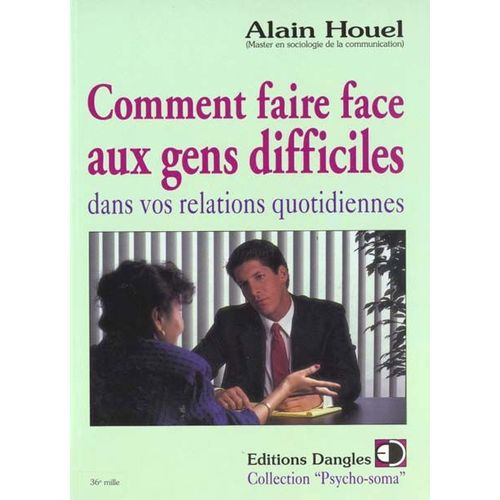 Comment Faire Face Aux Gens Difficiles - Dans Vos Relations Quotidiennes