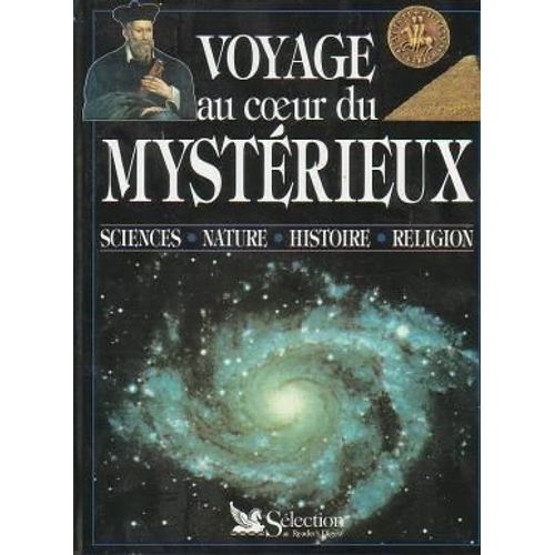 Voyage Au Coeur Du Mystérieux - Sciences, Nature, Histoire, Religio