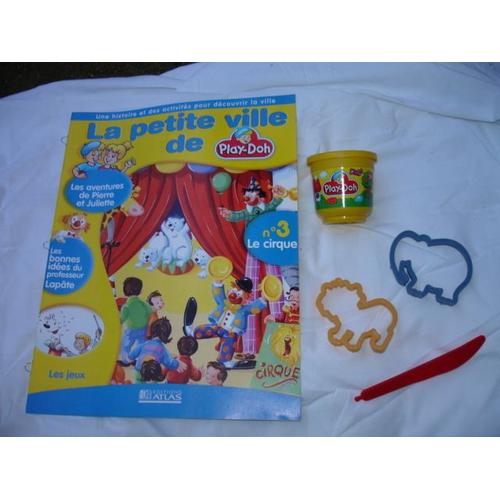 La Petite Ville De Play-Doh : Fascicule N° 3 : Le Cirque + Pot De Pâte À Modeler + 3 Accessoires