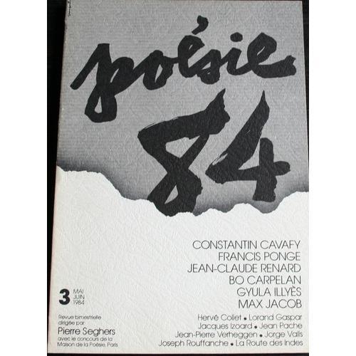 Poesie 84 (Pierre Seghers Fondateur)  N° 3 : Cavafy/Ponge/Jc Renard/Carpelan/Illyès/Max Jacob/Collet/Gaspar/Izoard/Rouffanche