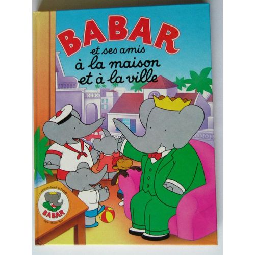 Babar Et Ses Amis A La Maison Et A La Ville