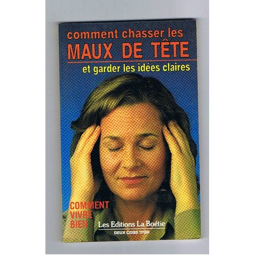Comment Chasser Les Maux De Tête Et Garder Les Idées Claires