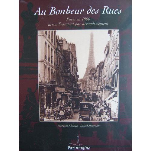 Au Bonheur Des Rues, Paris En 1900 Arrondissement Par Arrondissement