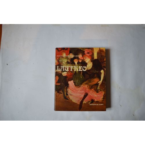 Lautrec Par Francis Jourdain Et Jean Adhémar, Éditions Du Temps, 1987