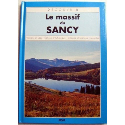 Découvrir Le Massif Du Sancy / Volcans Et Lacs - Eglises Et Châteaux - Villages Et Stations Thermales