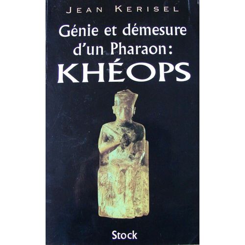 Génie Et Démesure D'un Pharaon : Khéops