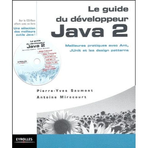 Le Guide Du Developpeur Java 2. Meilleures Pratiques Avec Ant, Junit Et Les Design Patterns, Avec Cd-Rom