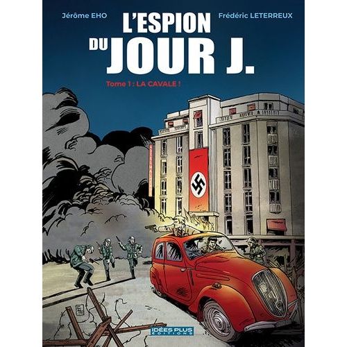 L'espion Du Jour J - Tome 1 - La Cavale !