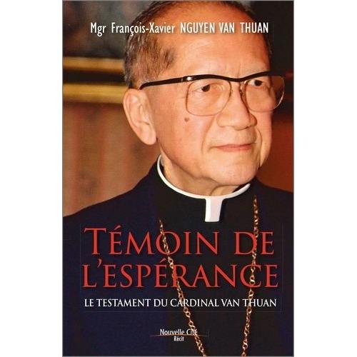 Témoin De L'espérance - Le Testament Du Cardinal Van Thuân