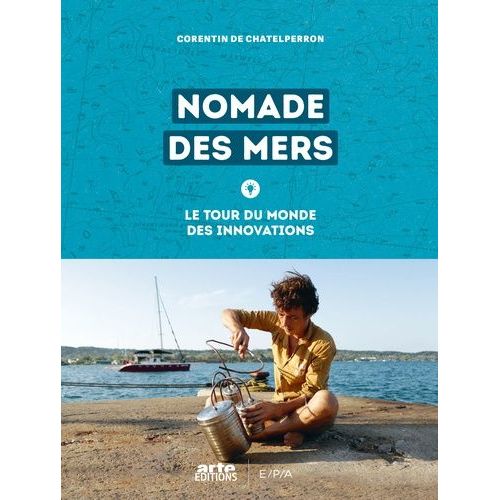 Nomade Des Mers - Le Tour Du Monde Des Innovations