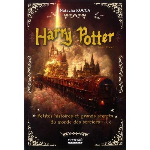 Harry Potter - Petites Histoires Et Grands Secrets Du Monde Des Sorciers