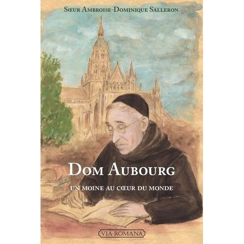 Dom Aubourg - Un Moine Au Coeur Du Monde