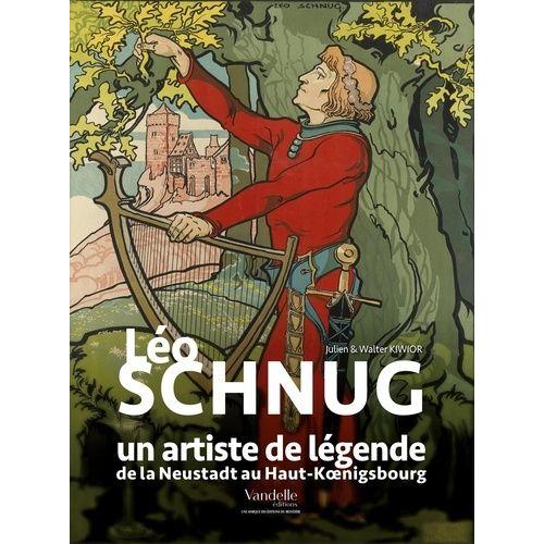 Léo Schnug, Un Artiste De Légende - De La Neustadt Au Haut-Koenigsbourg