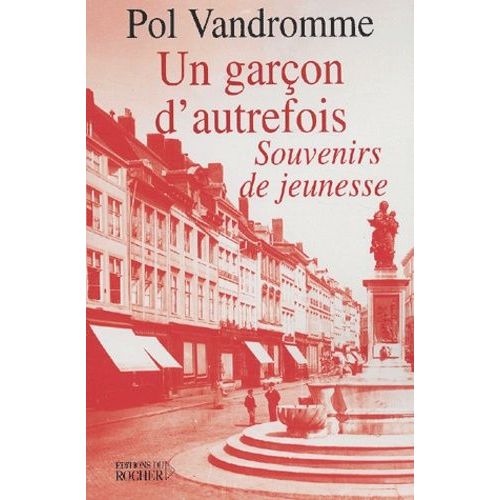 Un Garcon D'autrefois - Souvenirs De Jeunesse