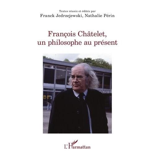 François Châtelet, Un Philosophe Au Présent