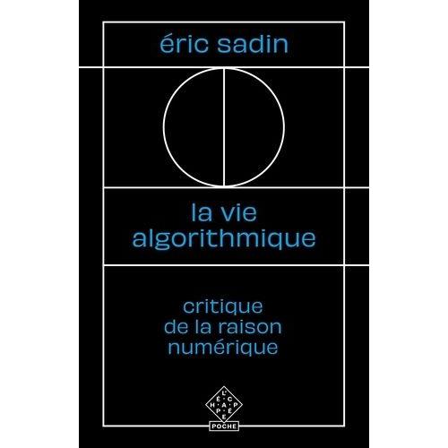 La Vie Algorithmique - Critique De La Raison Numérique