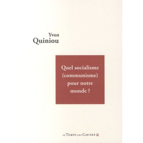 Quel Socialisme (Communisme) Pour Notre Monde ?
