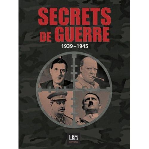 La Seconde Guerre Mondiale - Secrets : Témoignages, Anecdotes, Révélations