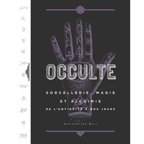 Occulte - Sorcellerie, Magie Et Alchimie De L'antiquité À Nos Jours