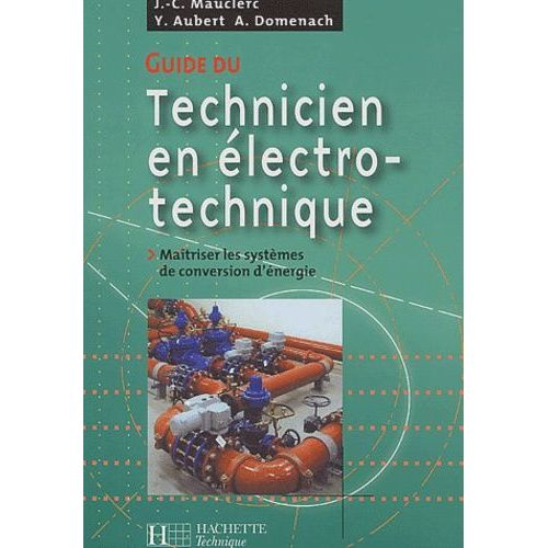 Guide Du Technicien En Electro-Technique - Maitriser Les Systemes De Conversion D'energie