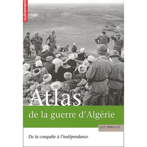 Atlas De La Guerre D'algerie - De La Conquete A L'independance