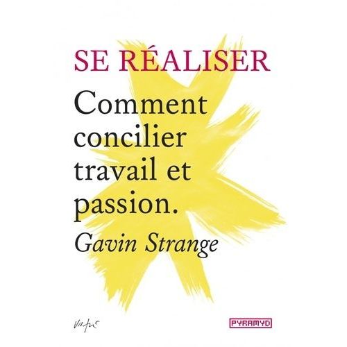Se Réaliser - Comment Concilier Travail Et Passion